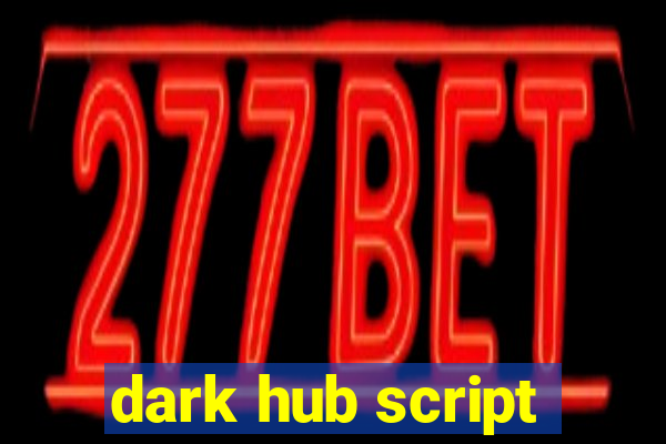 dark hub script